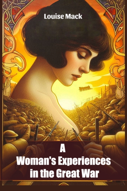 Woman's Experiences in the Great War (Edition2024) - Louise Mack
