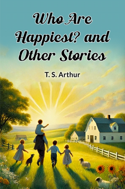 Who Are Happiest? and Other Stories (Edition2024) - T S Arthur