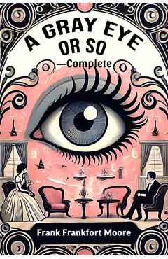 Gray Eye Or So - Complete (Edition2024) - Frank Frankfort Moore
