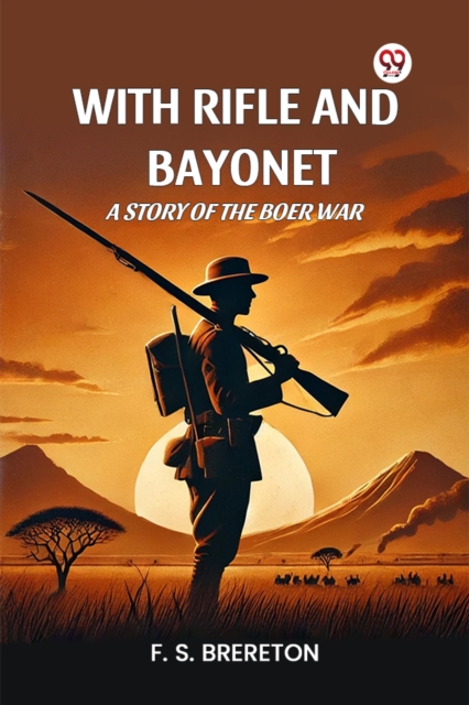 With Rifle and Bayonet a Story of the Boer War - F. S. Brereton