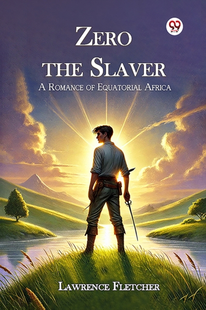 Zero the Slaver a Romance of Equatorial Africa - Lawrence Fletcher