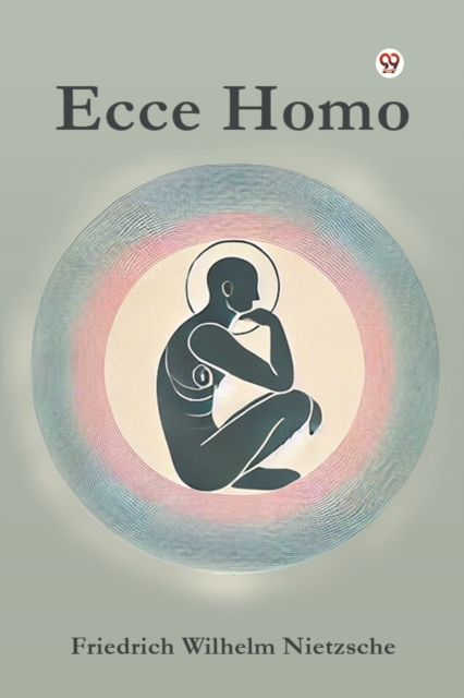 Coperta cărții 'Ecce Homo - Friedrich Wilhelm Nietzsche'
