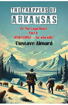 Coperta cărții 'Trappers of ArkansasOr The Loyal Heart Part II (Edition2024) - Gustave Aimard'