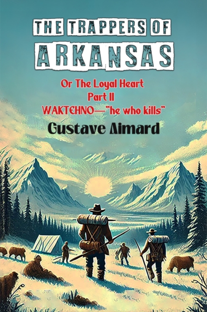 Coperta cărții 'Trappers of ArkansasOr The Loyal Heart Part II (Edition2024) - Gustave Aimard'