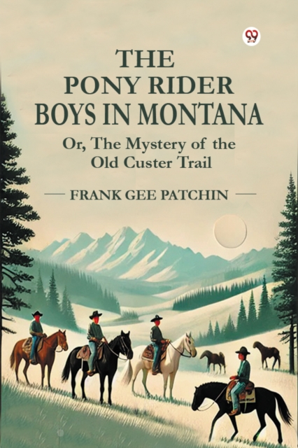Coperta cărții 'Pony Rider Boys in Montana or, the Mystery of the Old Custer Trail - Frank Gee Patchin'