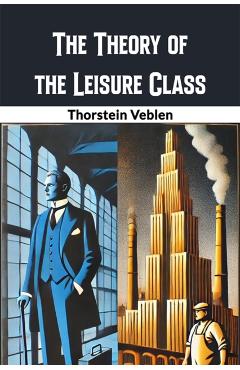 Coperta cărții 'Theory of the Leisure Class (Edition2024) - Thorstein Veblen'