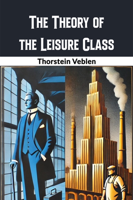 Coperta cărții 'Theory of the Leisure Class (Edition2024) - Thorstein Veblen'