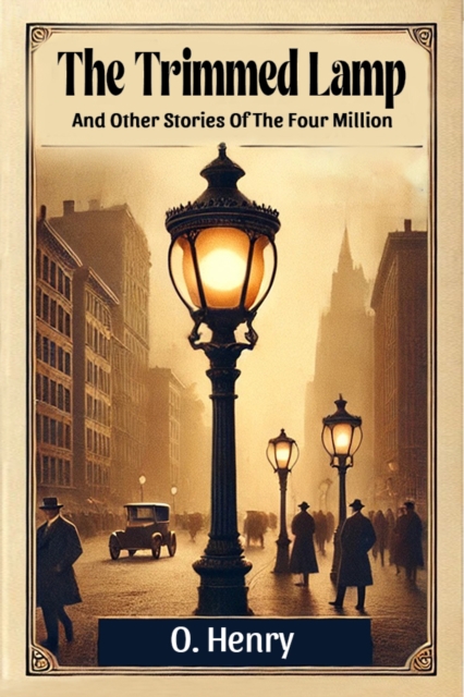 Trimmed LampAnd Other Stories Of The Four Million (Edition2024) - O Henry