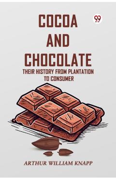 Coperta cărții 'Cocoa and Chocolate Their History from Plantation to Consumer - Arthur William Knapp'