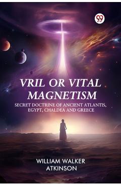 Coperta cărții 'Vril or Vital Magnetism Secret Doctrine of Ancient Atlantis, Egypt, Chaldea and Greece - William Walker Atkinson'