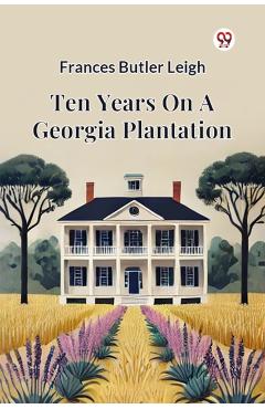 Coperta cărții 'Ten Years on a Georgia Plantation - Frances Butler Leigh'