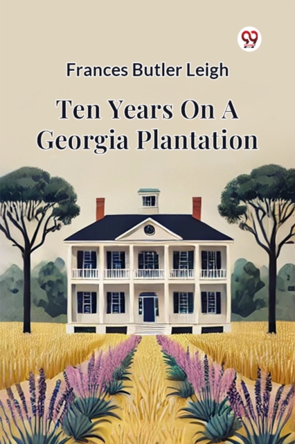 Coperta cărții 'Ten Years on a Georgia Plantation - Frances Butler Leigh'