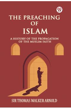 Coperta cărții 'Preaching of IslamA History of the Propagation of the Muslim Faith (Edition1) - Sir Thomas Walker Arnold'