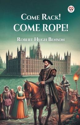 Come Rack Come Rope (Edition1) - Robert Hugh Benson
