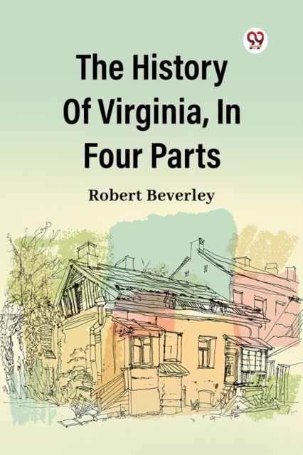 History of Virginia, in Four Parts - Robert Beverley