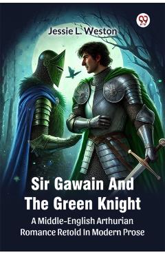 Coperta cărții 'Sir Gawain And The Green KnightA Middle-English Arthurian Romance Retold In Modern Prose (Edition1) - Jessie L Weston'