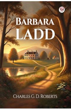 Coperta cărții 'Barbara Ladd (Edition1) - Charles G D Roberts'