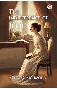 Coperta cărții 'Indifference of Juliet (Edition1) - Grace S Richmond'