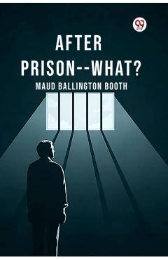 Coperta cărții 'After Prison--What? (Edition1) - Maud Ballington Booth'