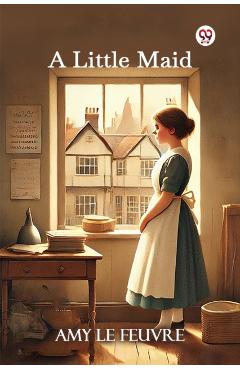 Coperta cărții 'Little Maid (Edition1) - Amy Le Feuvre'