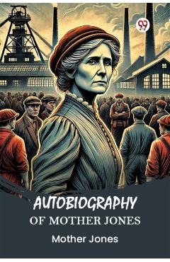 Coperta cărții 'Autobiography of Mother Jones (Edition1) - Mother Jones'