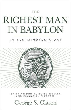 Poza produsului The Richest Man in Babylon in Ten Minutes a Day: Daily Wisdom to Build Wealth and Financial Freedom - George S. Clason