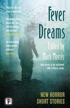 Poza produsului Fever Dreams: Horror Short Stories - Mark Morris