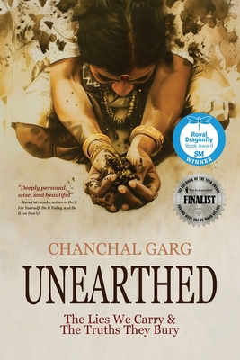Unearthed: The Lies We Carry & The Truths They Bury - Chanchal Garg