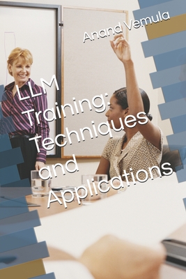 Coperta cărții 'LLM Training: Techniques and Applications - Anand Vemula'