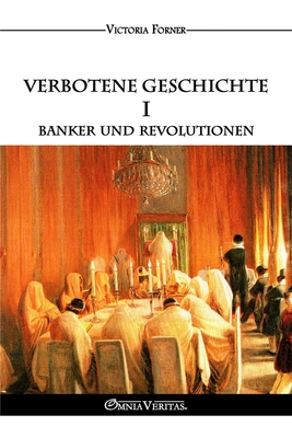 Verbotene Geschichte I - Banker und Revolutionen: Die Rolle der jüdischen Agenten in der Zeitgeschichte - Victoria Forner