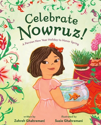 Celebrate Nowruz!: A Persian New Year Holiday to Honor Spring - Zohreh Ghahremani