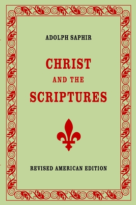 Coperta cărții 'Adolph Saphir, CHRIST AND THE SCRIPTURES - Adolph Saphir'