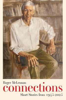 Connections: Short Stories from 1945-2025 - Roger Mclennan