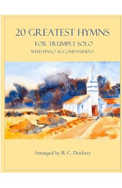 Coperta cărții '20 Greatest Hymns for Trumpet Solo with Piano Accompaniment - B. C. Dockery'