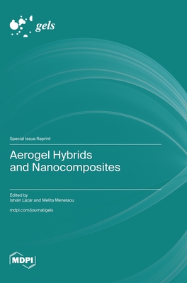 Aerogel Hybrids and Nanocomposites - István Lázár