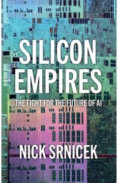 Coperta cărții 'Silicon Empires: The Fight for the Future of AI - Nick Srnicek'