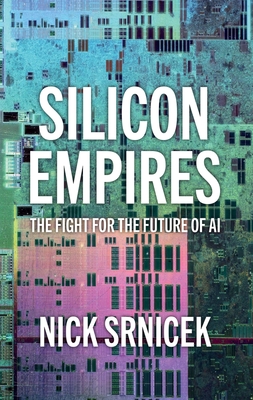 Silicon Empires: The Fight for the Future of AI - Nick Srnicek