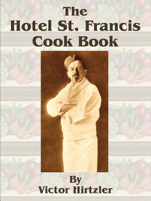 The Hotel St. Francis Cook Book - Victor Hirtzler