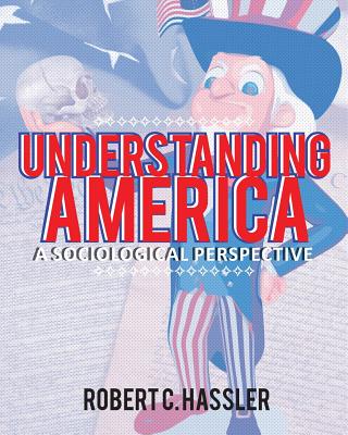 Understanding America: A Sociological Perspective - Robert C. Hassler