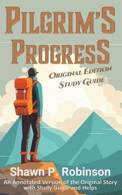 Pilgrim's Progress: Original Annotated Edition with Study Guide - Shawn P. Robinson