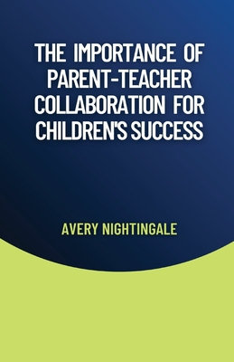 The Importance of Parent-Teacher Collaboration for Children's Success - Avery Nightingale