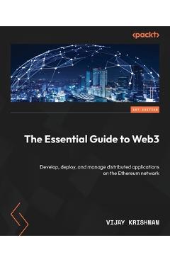 Coperta cărții 'The Essential Guide to Web3: Develop, deploy, and manage distributed applications on the Ethereum network - Vijay'