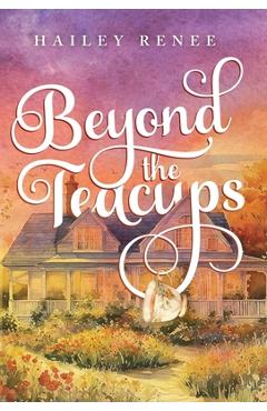 Poza produsului Beyond The Teacups - Hailey Renee