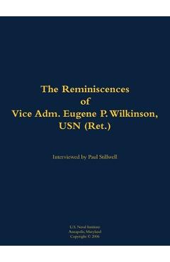 Coperta cărții 'The Reminiscences of Vice Adm. Eugene P. Wilkinson, USN (Ret.): 1918-2013 - Paul L. Stillwell'