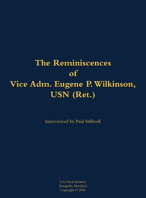 Coperta cărții 'The Reminiscences of Vice Adm. Eugene P. Wilkinson, USN (Ret.): 1918-2013 - Paul L. Stillwell'