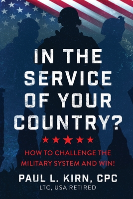 In the Service of Your Country?: How To Challenge the Military System and Win! - Paul L. Kirn