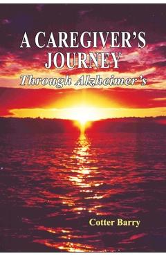 Poza produsului A Caregiver's Journey Through Alzheimer's - Cotter Barry