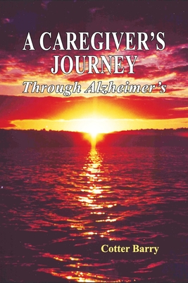 A Caregiver's Journey Through Alzheimer's - Cotter Barry
