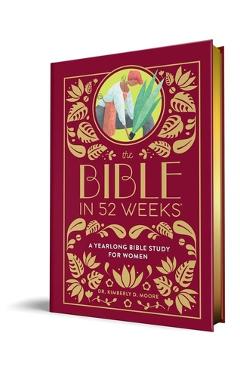 Coperta cărții 'The Bible in 52 Weeks (Deluxe Edition): A Yearlong Bible Study for Women - Kimberly D. Moore'