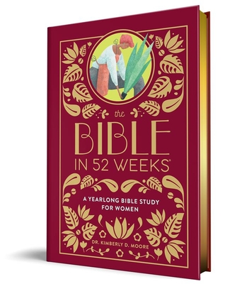 Coperta cărții 'The Bible in 52 Weeks (Deluxe Edition): A Yearlong Bible Study for Women - Kimberly D. Moore'